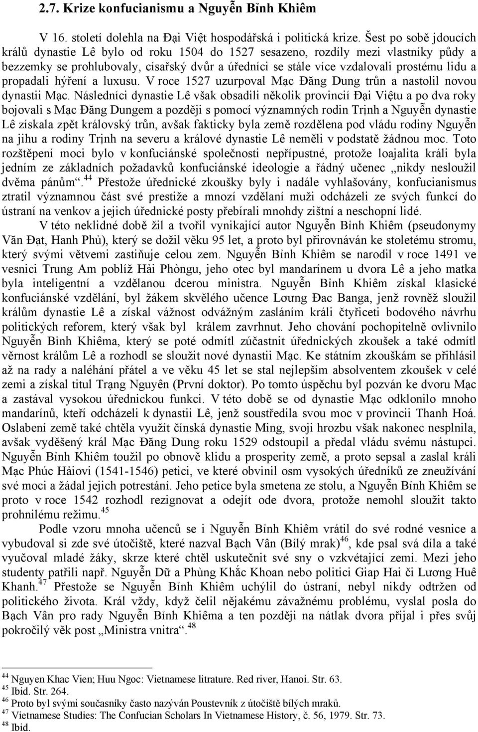 propadali hýření a luxusu. V roce 1527 uzurpoval Mạc Đăng Dung trůn a nastolil novou dynastii Mạc.