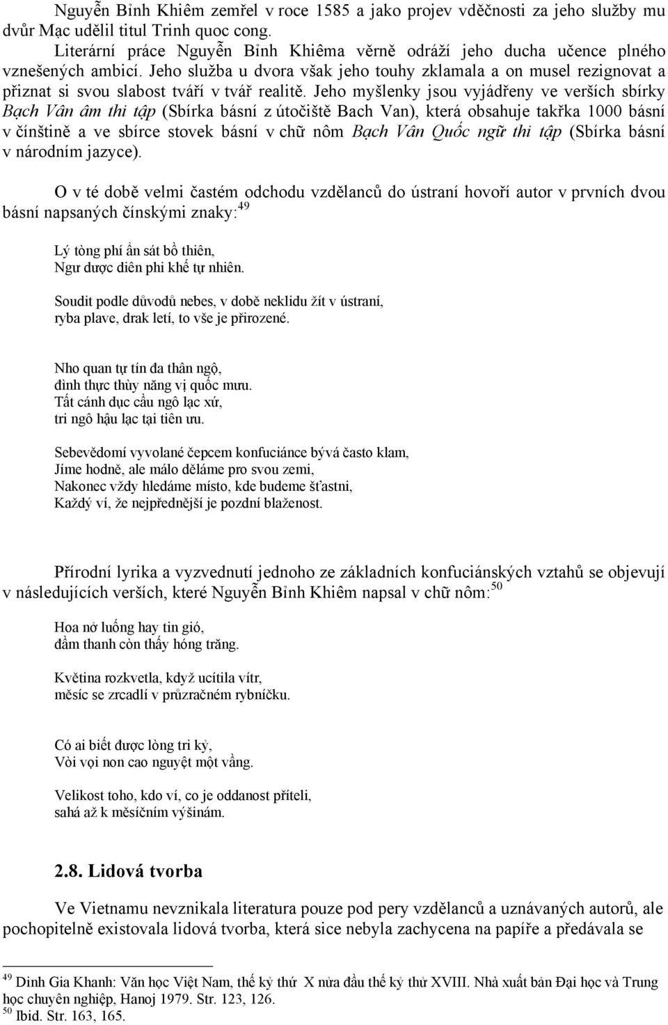 Jeho služba u dvora však jeho touhy zklamala a on musel rezignovat a přiznat si svou slabost tváří v tvář realitě.