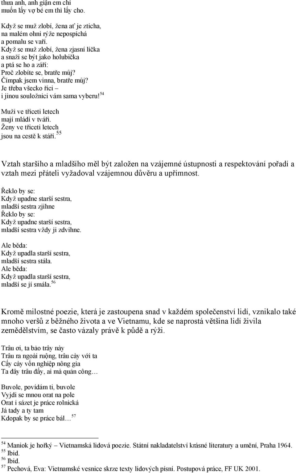 Je třeba všecko říci i jinou souložnici vám sama vyberu! 54 Muži ve třiceti letech mají mládí v tváři. Ženy ve třiceti letech jsou na cestě k stáří.