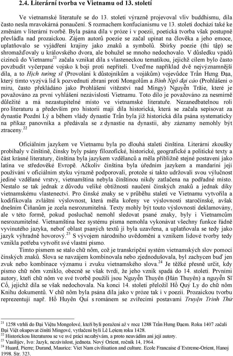 Zájem autorů poezie se začal upínat na člověka a jeho emoce, uplatňovalo se vyjádření krajiny jako znaků a symbolů.