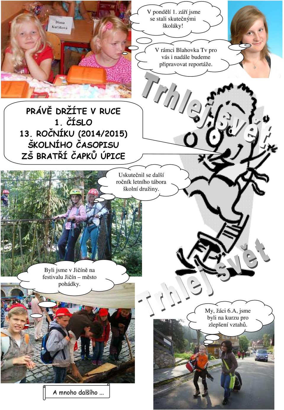 ROČNÍKU (2014/2015) ŠKOLNÍHO ČASOPISU ZŠ BRATŘÍ ČAPKŮ ÚPICE Uskutečnil se další ročník letního
