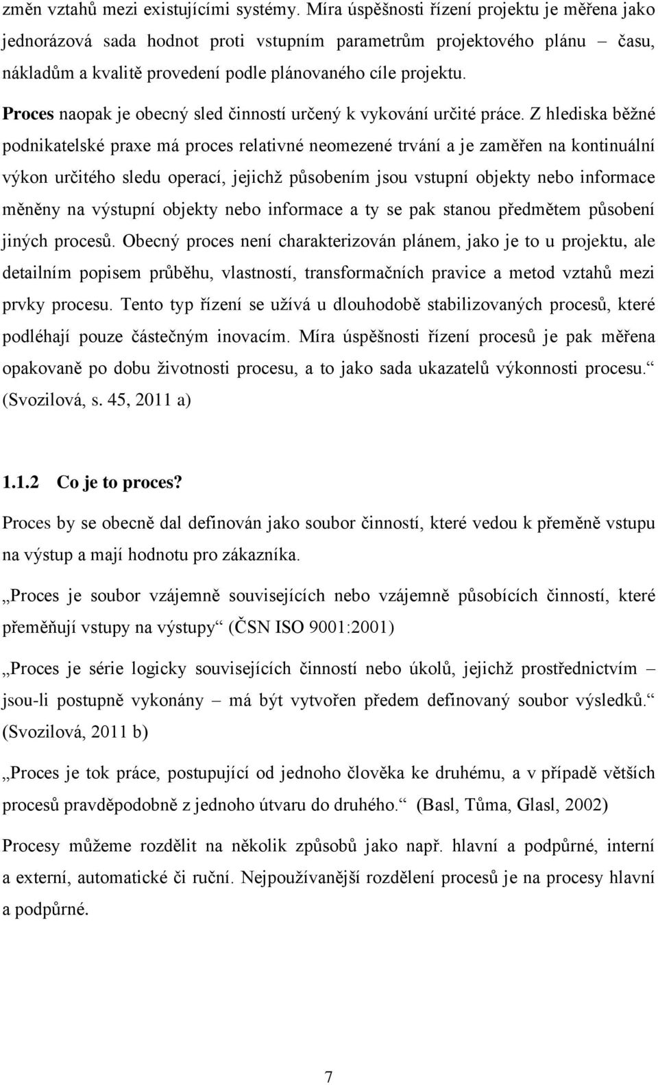 Proces naopak je obecný sled činností určený k vykování určité práce.