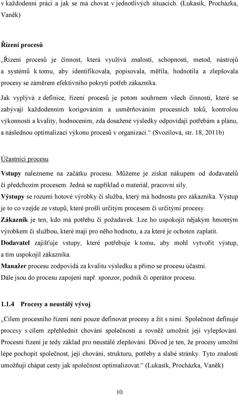 zlepšovala procesy se záměrem efektivního pokrytí potřeb zákazníka.