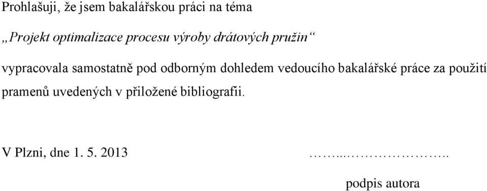 odborným dohledem vedoucího bakalářské práce za použití pramenů