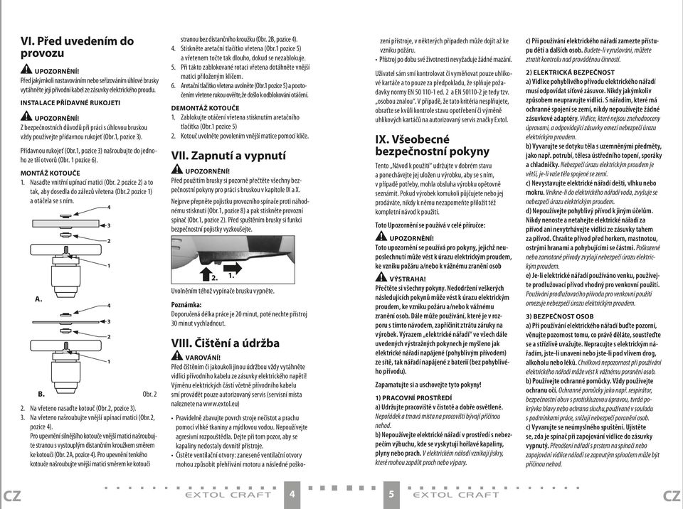 , pozice ) našroubujte do jednoho ze tří otvorů (Obr. pozice 6). Montáž kotouče. Nasaďte vnitřní upínací matici (Obr. pozice ) a to tak, aby dosedla do zářezů vřetena (Obr.