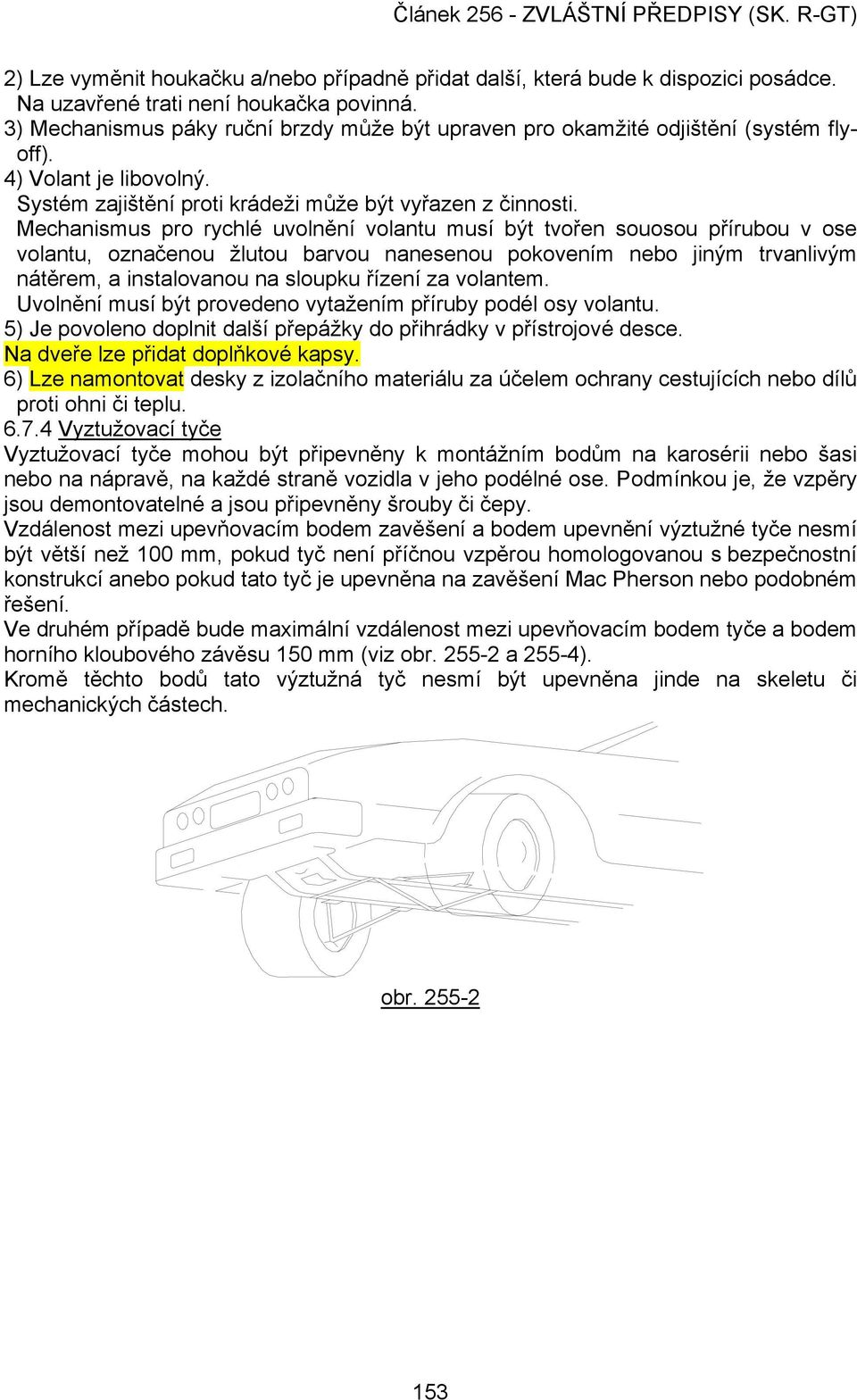 Mechanismus pro rychlé uvolnění volantu musí být tvořen souosou přírubou v ose volantu, označenou žlutou barvou nanesenou pokovením nebo jiným trvanlivým nátěrem, a instalovanou na sloupku řízení za