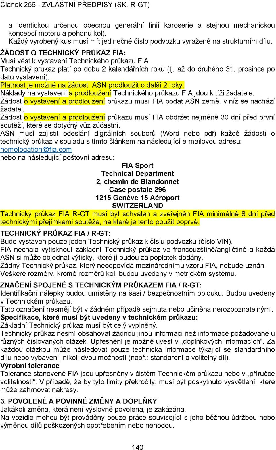 Platnost je možné na žádost ASN prodloužit o další 2 roky. Náklady na vystavení a prodloužení Technického průkazu FIA jdou k tíži žadatele.