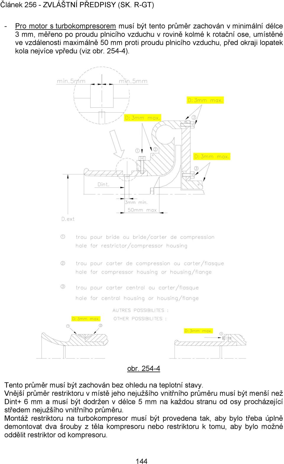 Vnější průměr restriktoru v místě jeho nejužšího vnitřního průměru musí být menší než Dint+ 6 mm a musí být dodržen v délce 5 mm na každou stranu od osy procházející středem nejužšího