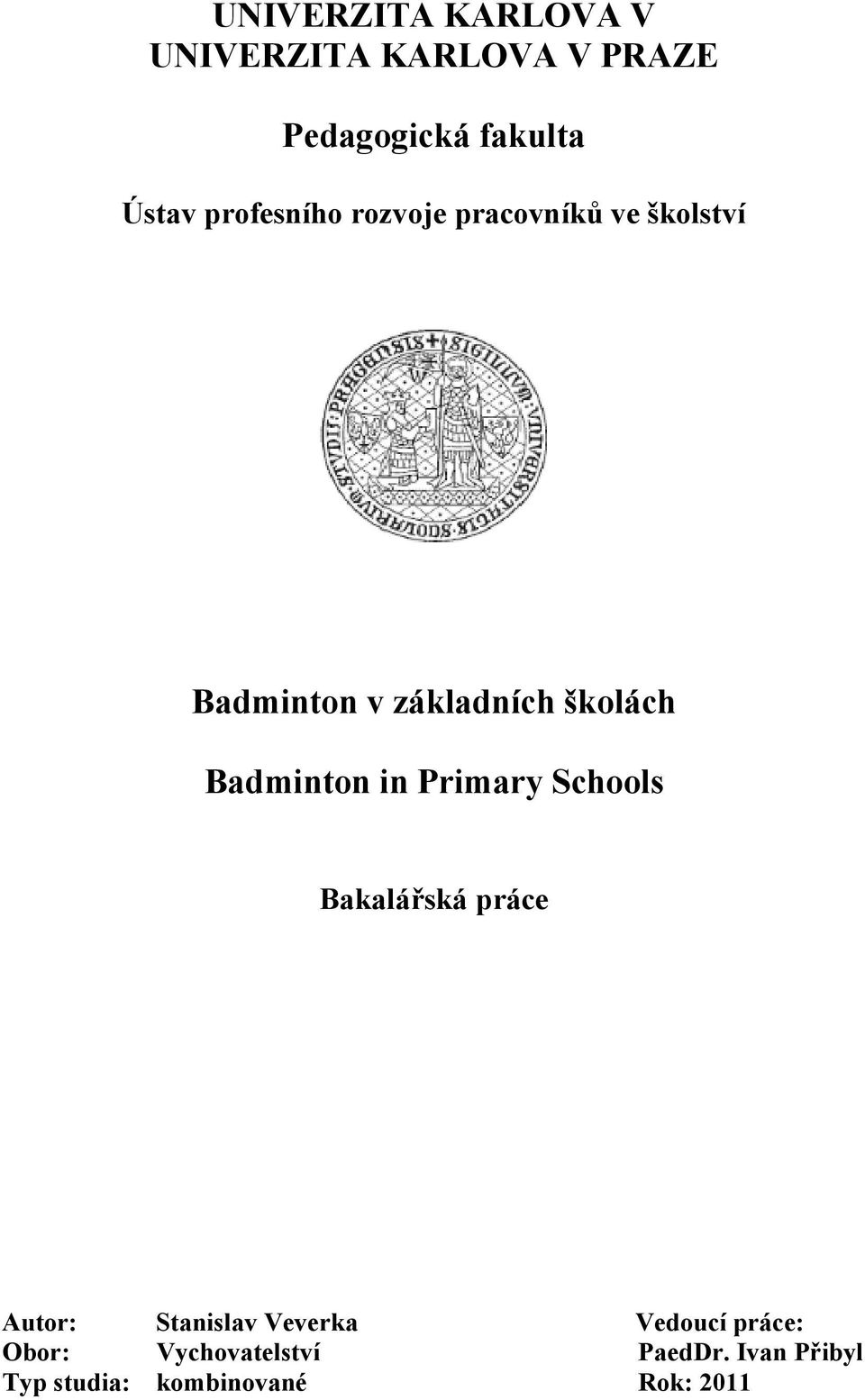 Badminton in Primary Schools Bakalářská práce Autor: Stanislav Veverka