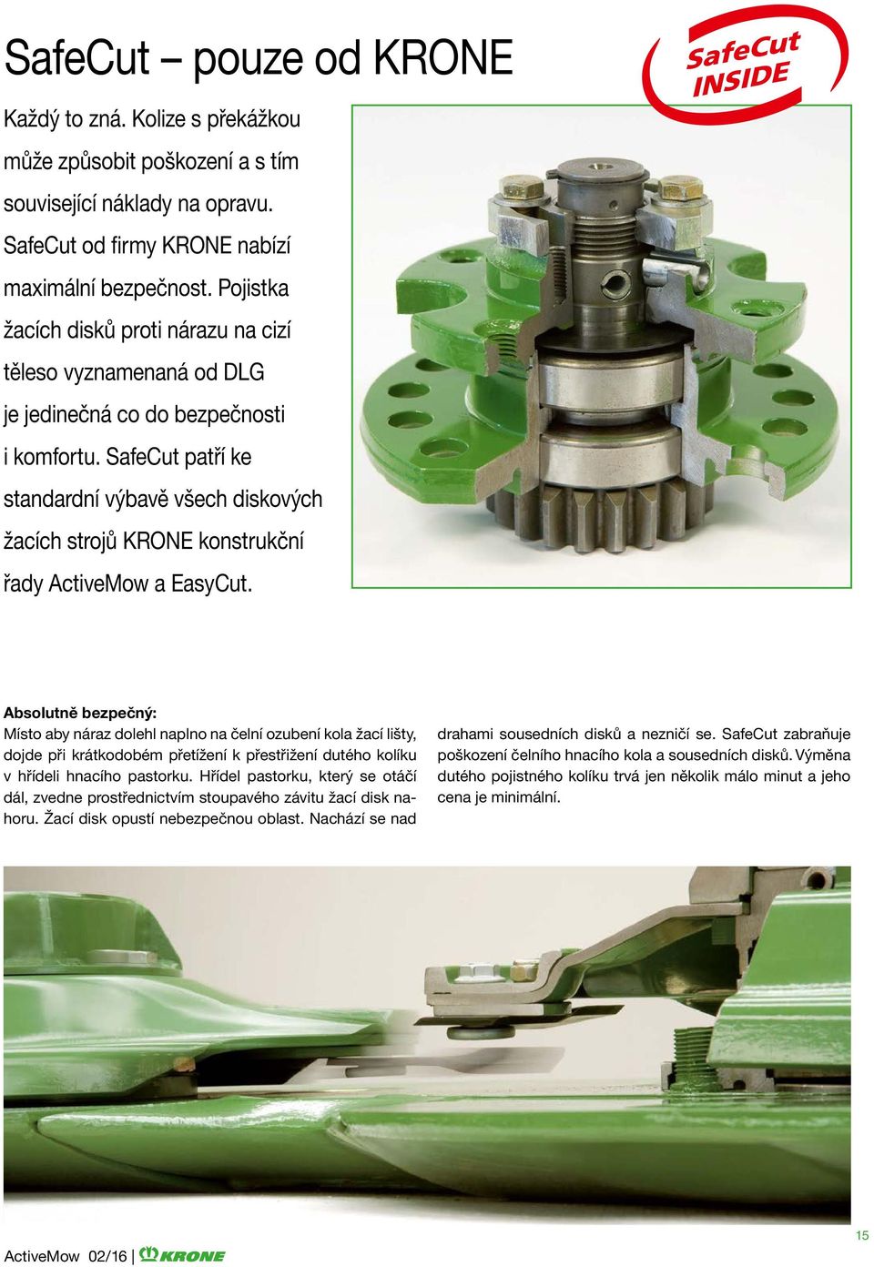 SafeCut patří ke standardní výbavě všech diskových žacích strojů KRONE konstrukční řady ActiveMow a EasyCut.