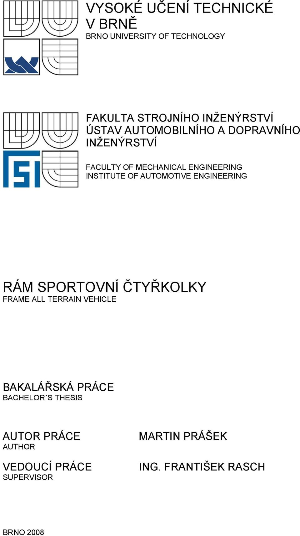 AUTOMOTIVE ENGINEERING RÁM SPORTOVNÍ ČTYŘKOLKY FRAME ALL TERRAIN VEHICLE BAKALÁŘSKÁ PRÁCE