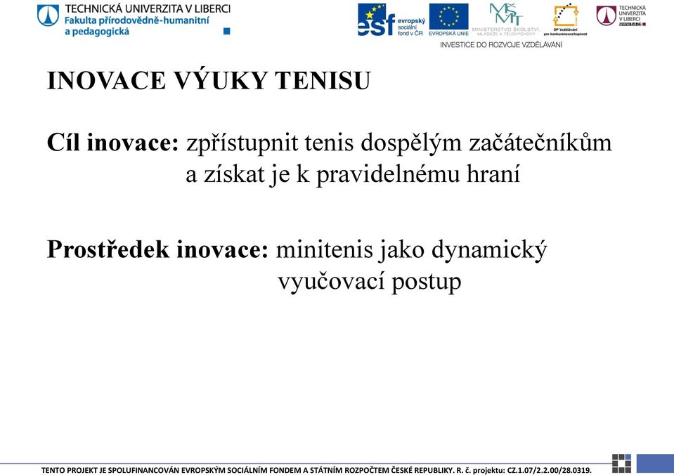 získat je k pravidelnému hraní Prostředek