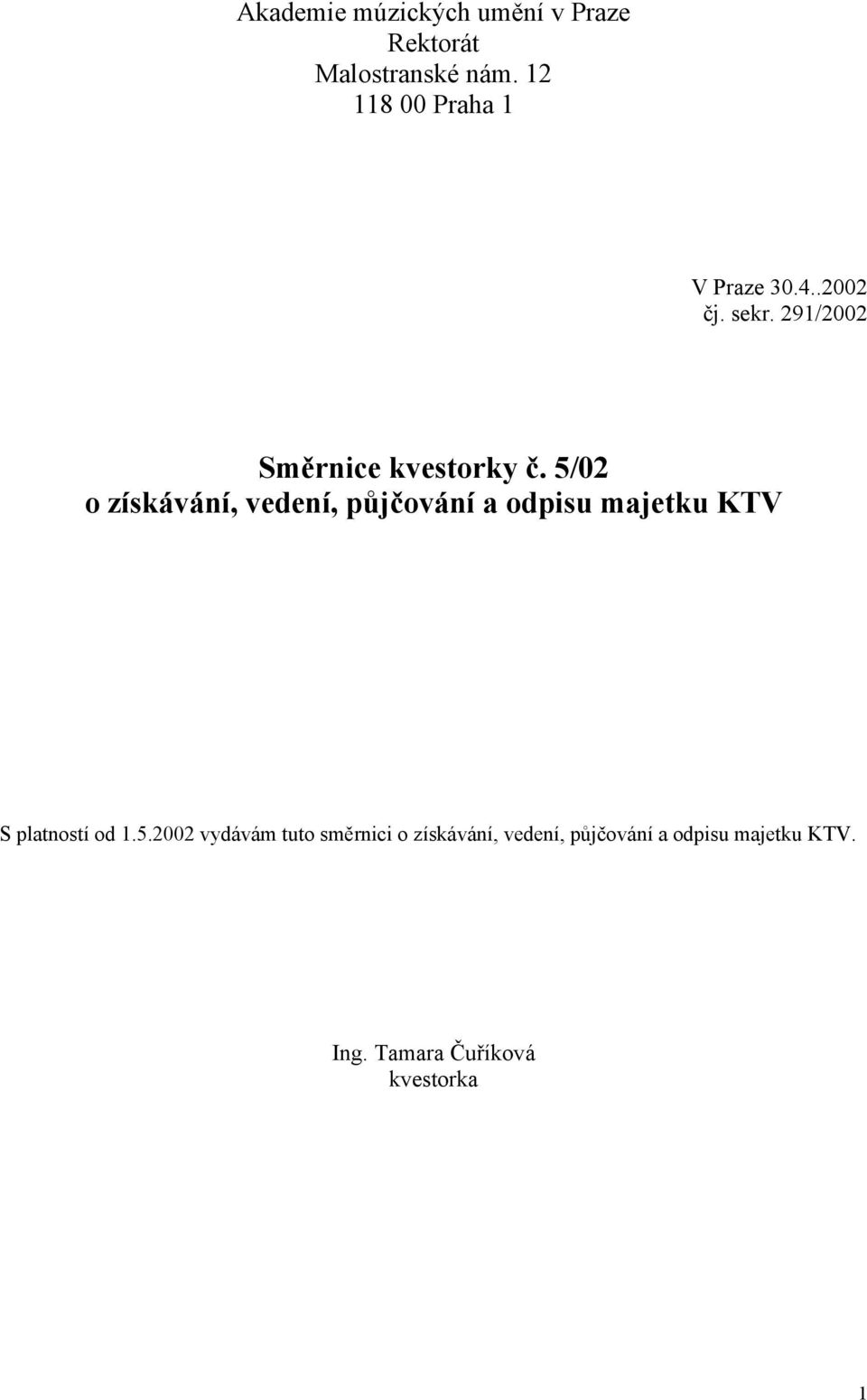 5/02 o získávání, vedení, půjčování a odpisu majetku KTV S platností od 1.5.2002 vydávám tuto směrnici o získávání, vedení, půjčování a odpisu majetku KTV.