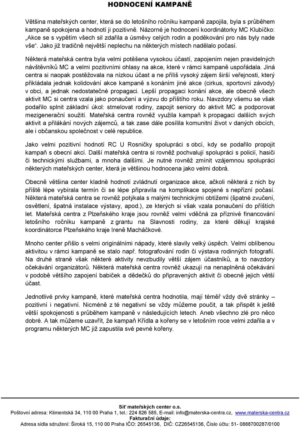 Jako již tradičně největší neplechu na některých místech nadělalo počasí.