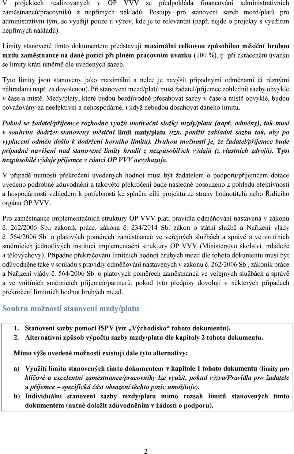 Limity stanovené tímto dokumentem představují maximální celkovou způsobilou měsíční hrubou mzdu zaměstnance na dané pozici při plném pracovním úvazku (100 %), tj.