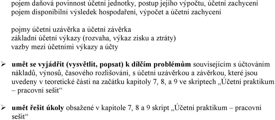 (vysvětlit, popsat) k dílčím problémům souvisejícím s účtováním nákladů, výnosů, časového rozlišování, s účetní uzávěrkou a závěrkou, které jsou