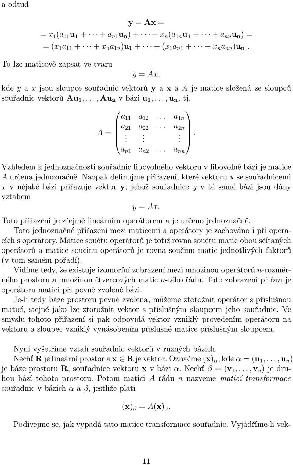 ... a n1 a n2... a nn Vzhledem k jednoznačnosti souřadnic libovolného vektoru v libovolné bázi je matice A určena jednoznačně.