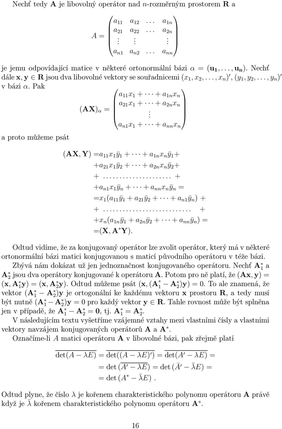 a n1 x 1 + +a nn x n a proto můžeme psát (AX,Y)=a 11 x 1 ȳ 1 + +a 1n x n ȳ 1 + +a 21 x 1 ȳ 2 + +a 2n x n ȳ 2 + +.....+ +a n1 x 1 ȳ n + +a nn x n ȳ n = =x 1 (a 11 ȳ 1 + a 21 ȳ 2 + +a n1 ȳ n )+ +.