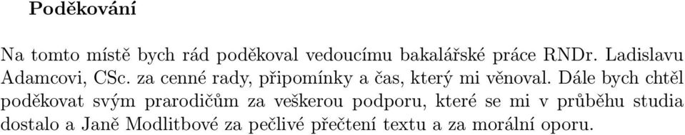 Dále bych chtěl poděkovat svým prarodičům za veškerou podporu, které se mi v