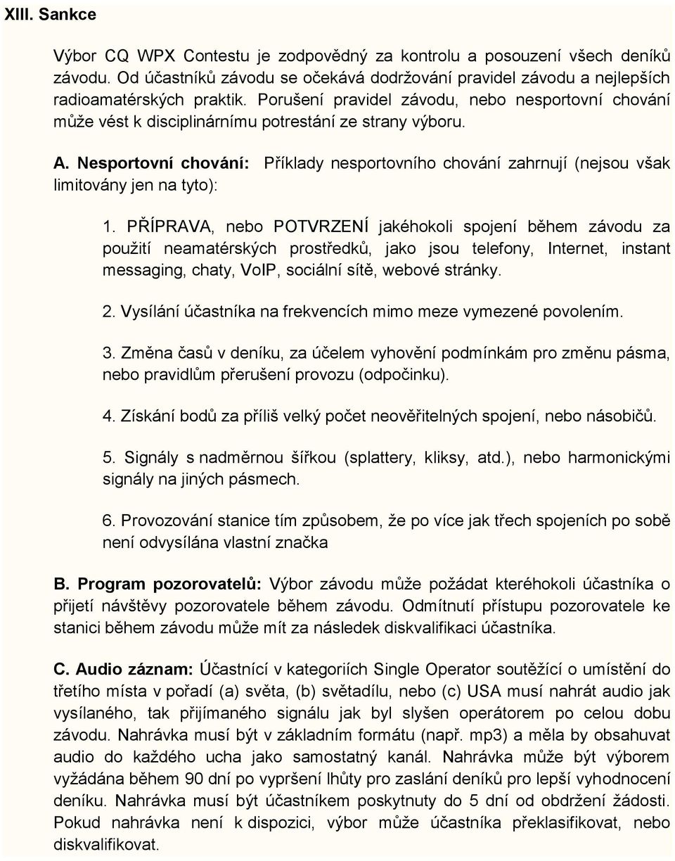 Nesportovní chování: Příklady nesportovního chování zahrnují (nejsou však limitovány jen na tyto): 1.