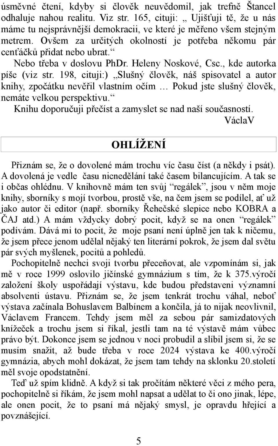 Nebo třeba v doslovu PhDr. Heleny Noskové, Csc., kde autorka píše (viz str.