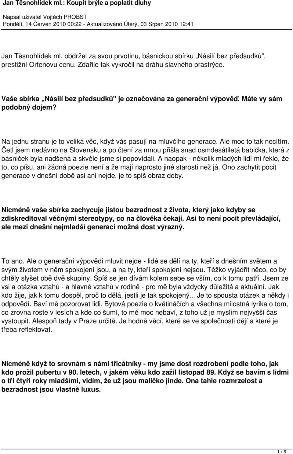 Četl jsem nedávno na Slovensku a po čtení za mnou přišla snad osmdesátiletá babička, která z básniček byla nadšená a skvěle jsme si popovídali.