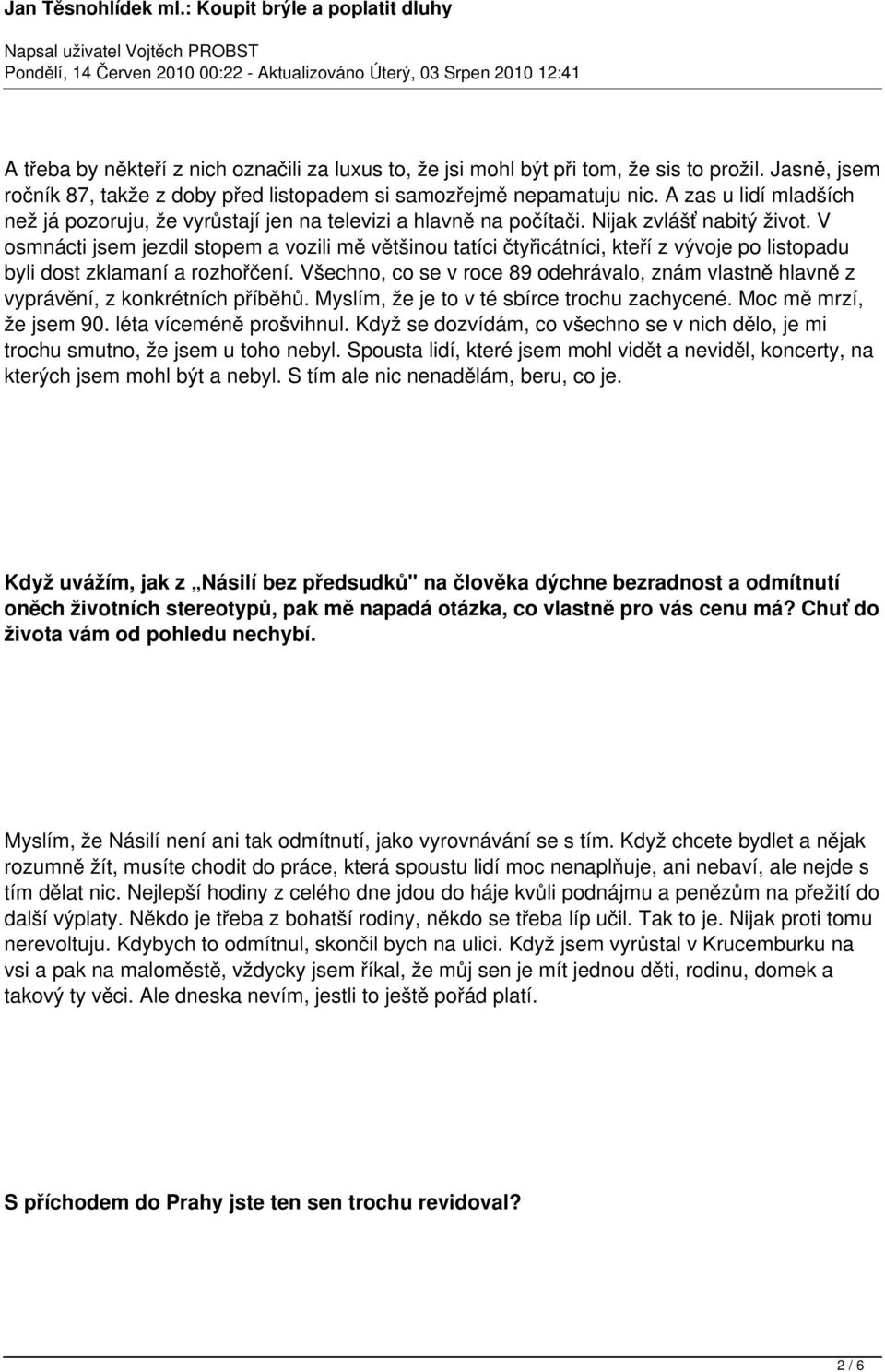 V osmnácti jsem jezdil stopem a vozili mě většinou tatíci čtyřicátníci, kteří z vývoje po listopadu byli dost zklamaní a rozhořčení.