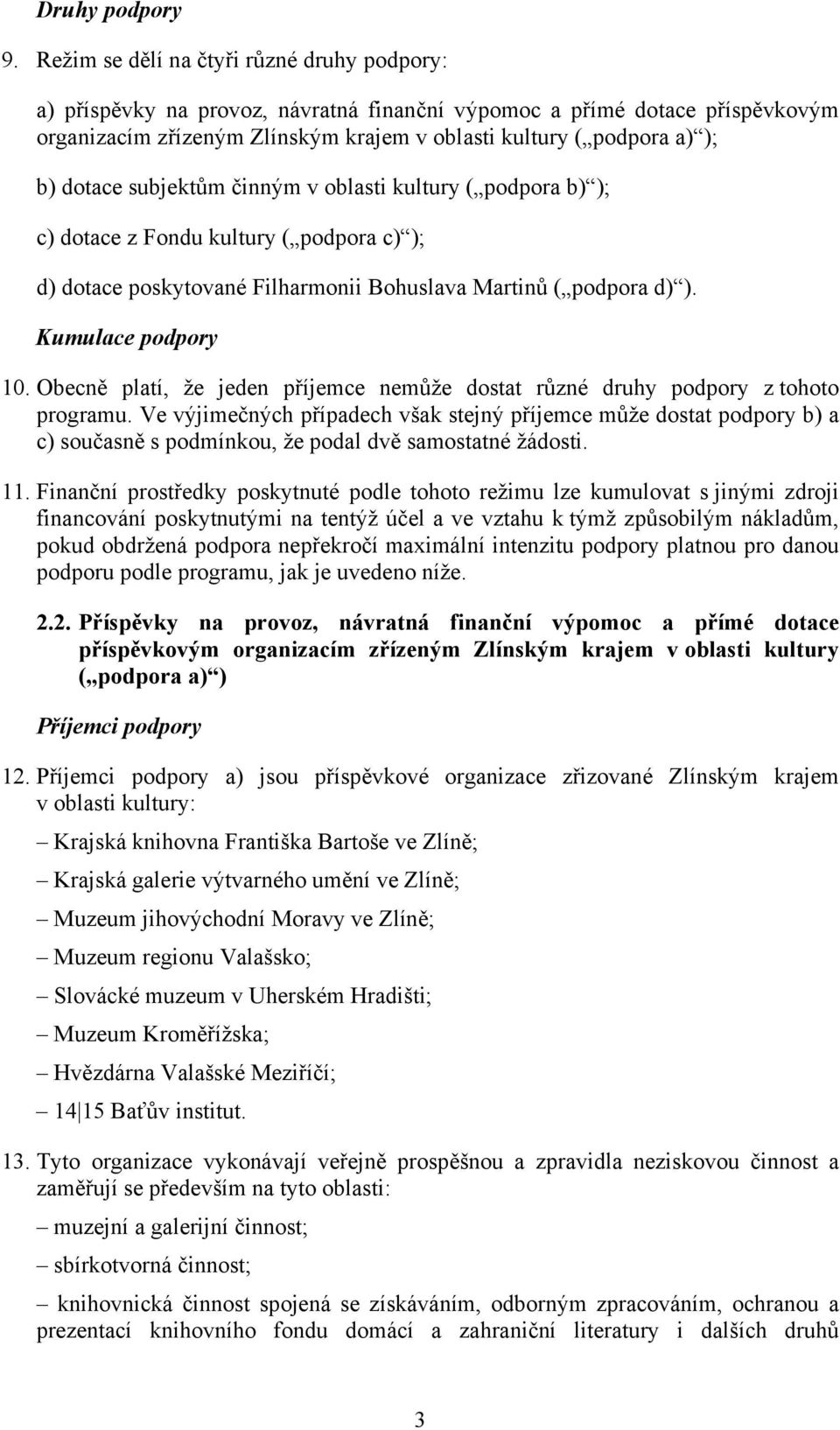 dotace subjektům činným v oblasti kultury ( podpora b) ); c) dotace z Fondu kultury ( podpora c) ); d) dotace poskytované Filharmonii Bohuslava Martinů ( podpora d) ). Kumulace podpory 10.