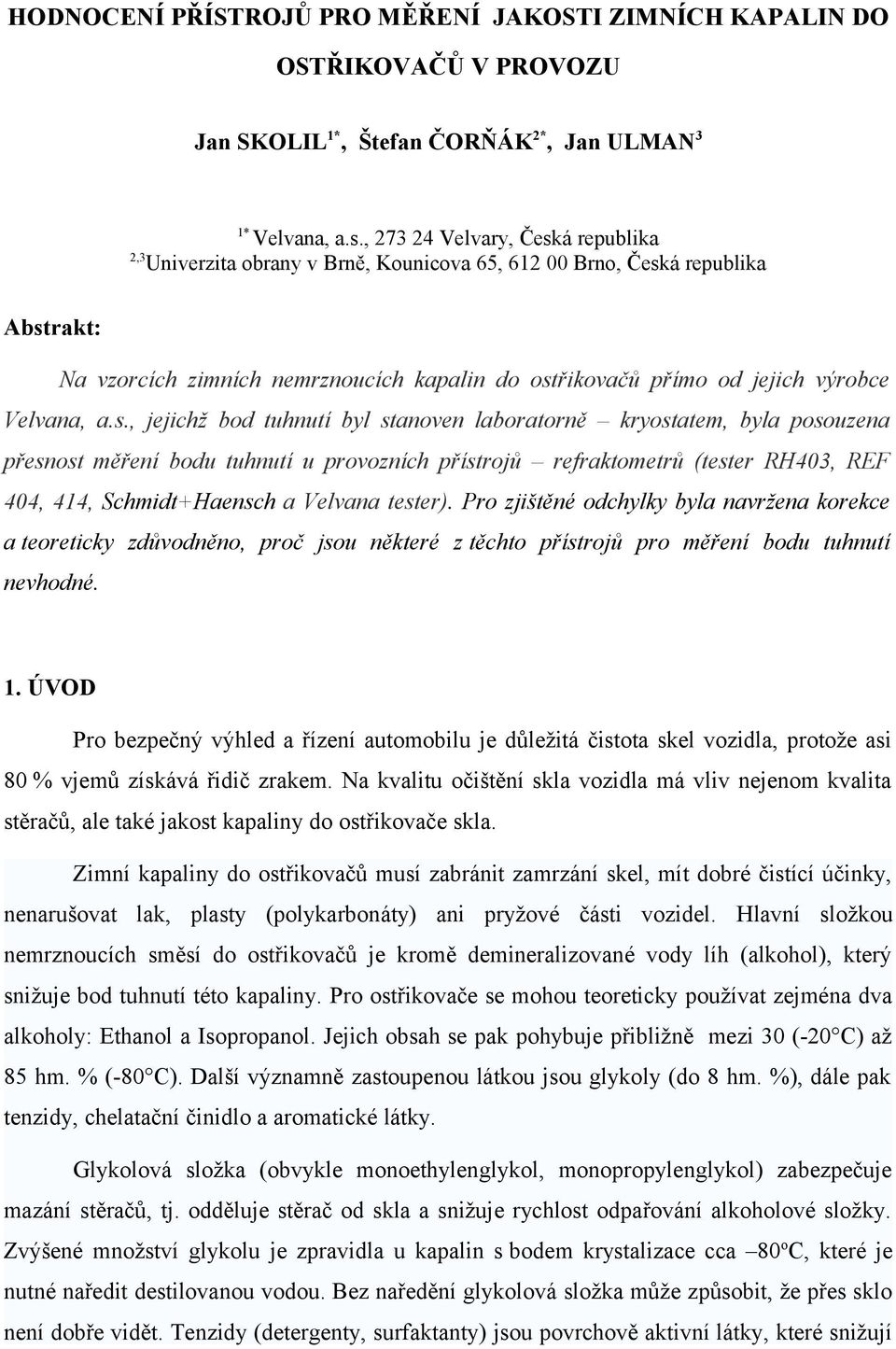 á republika 2,3 Uiverzita obray v Brě, Kouicova 65, 612 00 Bro, Česk