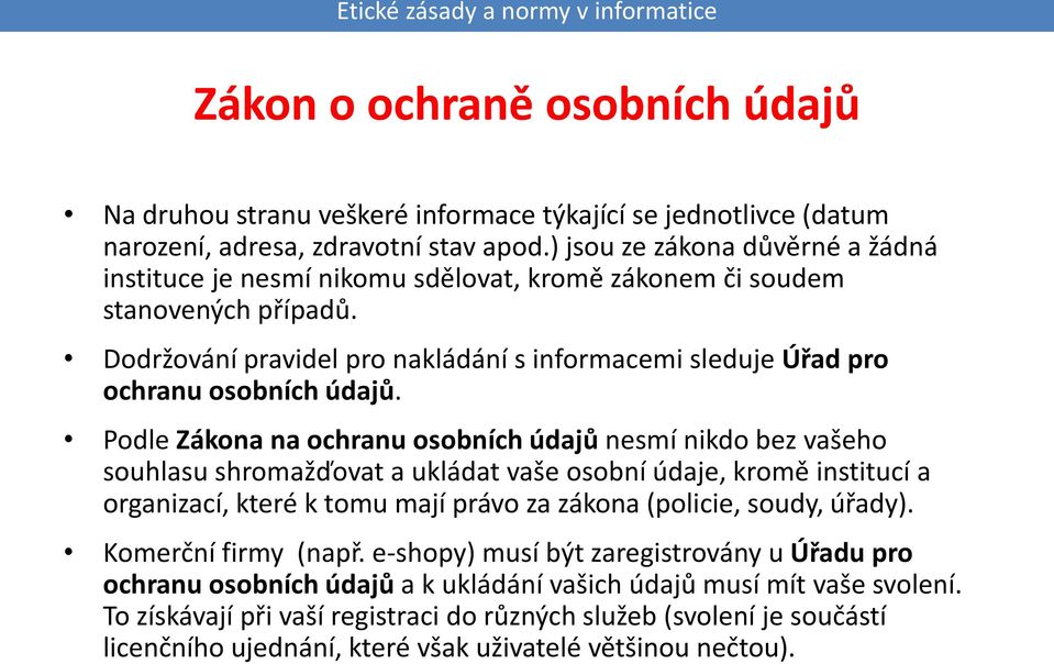 Dodržování pravidel pro nakládání s informacemi sleduje Úřad pro ochranu osobních údajů.