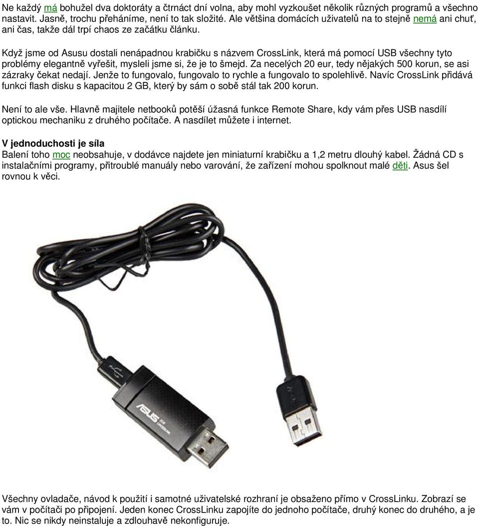 Když jsme od Asusu dostali nenápadnou krabičku s názvem CrossLink, která má pomocí USB všechny tyto problémy elegantně vyřešit, mysleli jsme si, že je to šmejd.