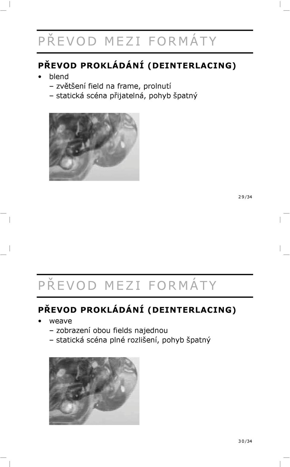 /34 P Ř EVOD MEZI FORMÁTY PŘEVOD PROKLÁDÁNÍ (DEINTERLACING) weave