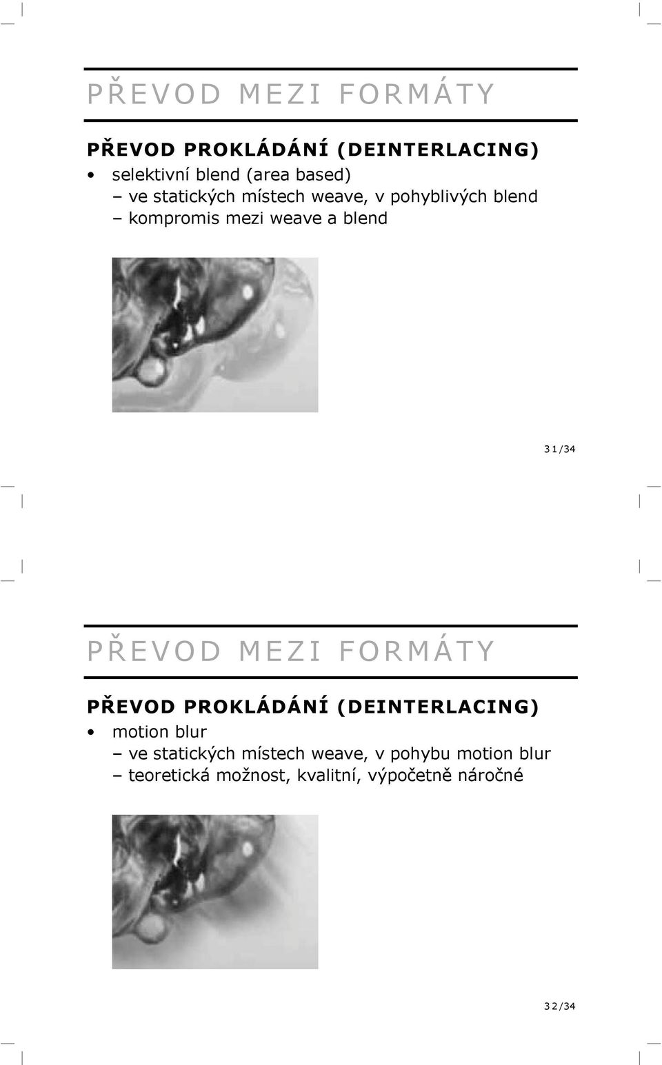 P Ř EVOD MEZI FORMÁTY PŘEVOD PROKLÁDÁNÍ (DEINTERLACING) motion blur ve statických