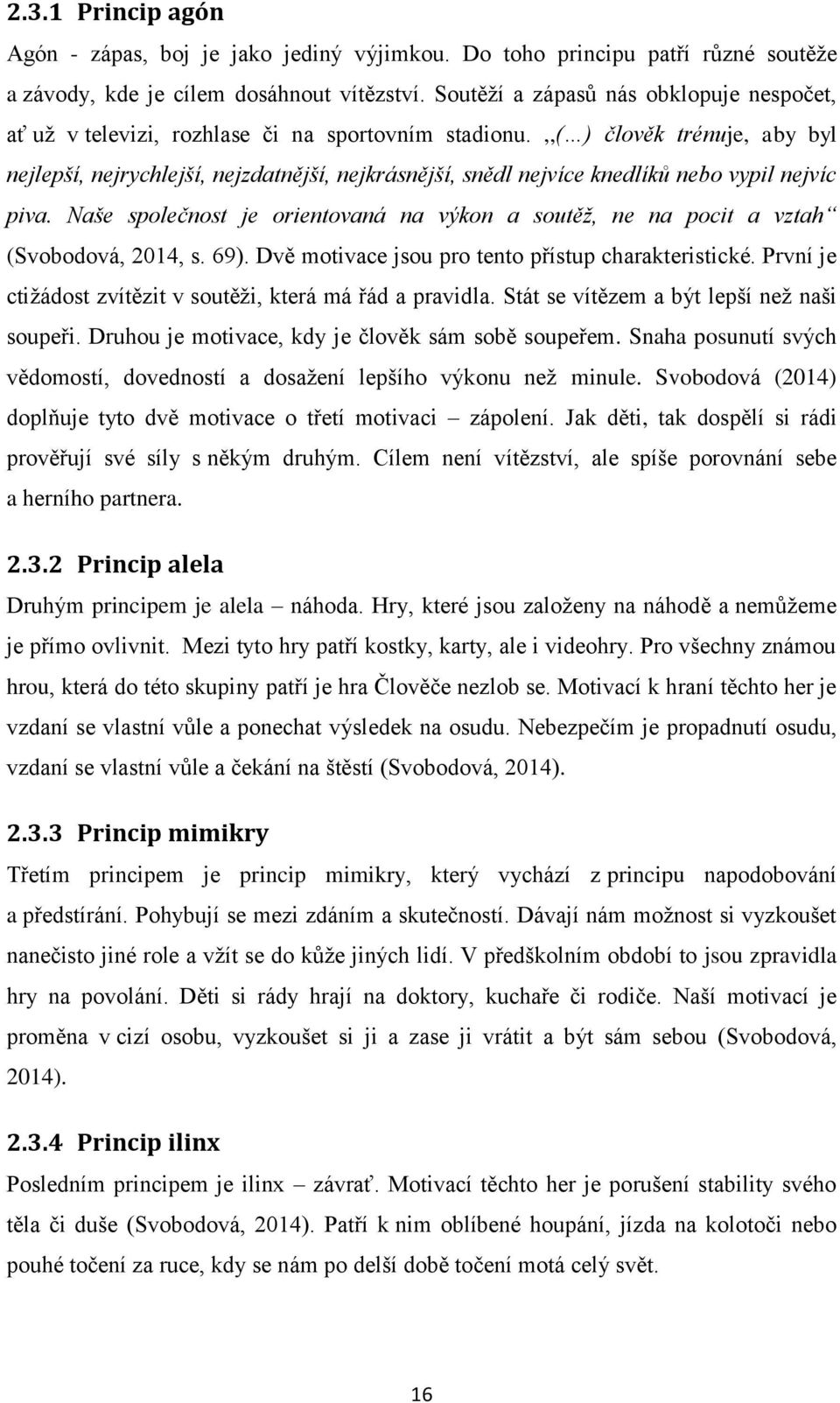 ,,( ) člověk trénuje, aby byl nejlepší, nejrychlejší, nejzdatnější, nejkrásnější, snědl nejvíce knedlíků nebo vypil nejvíc piva.