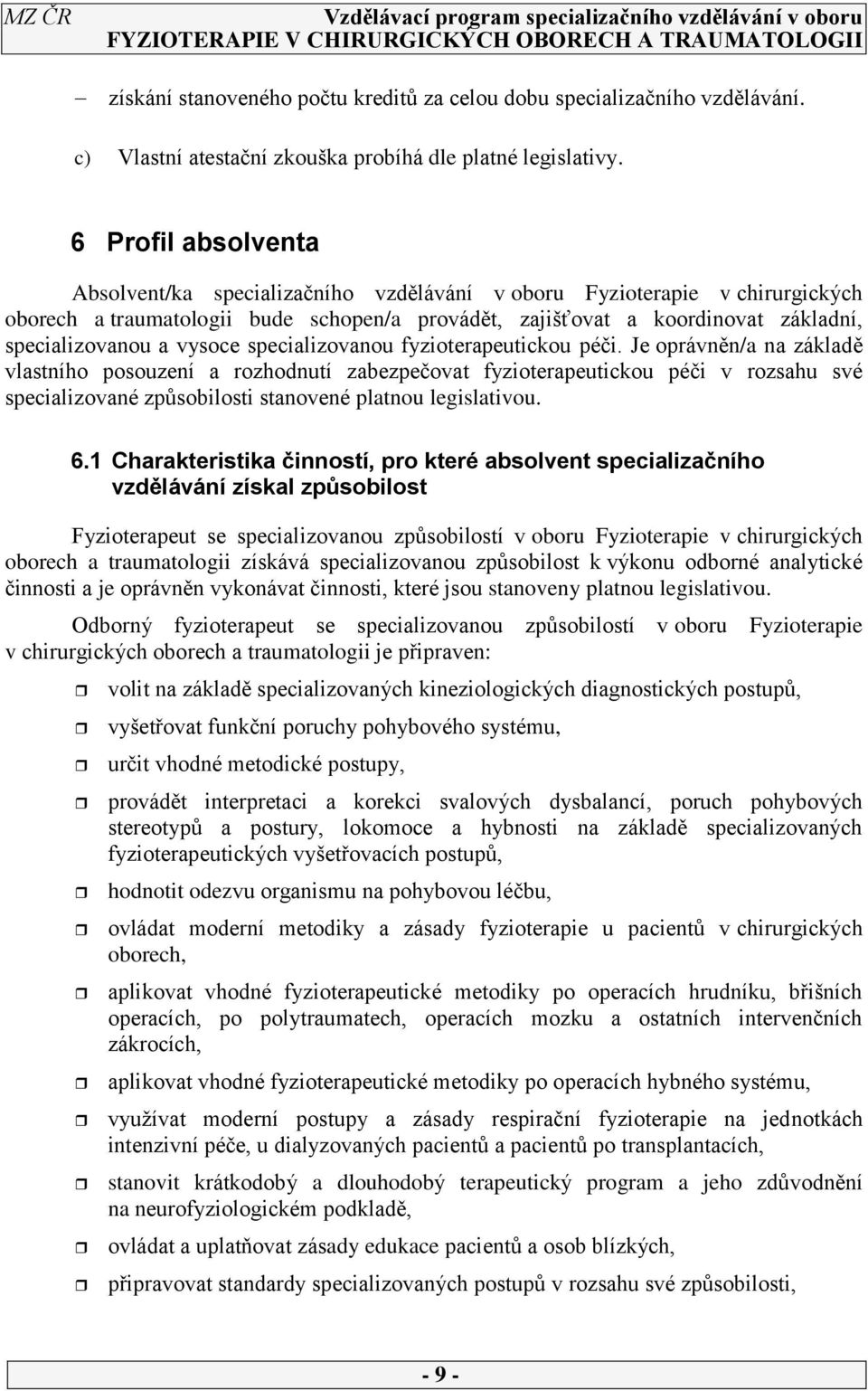 vysoce specializovanou fyzioterapeutickou péči.