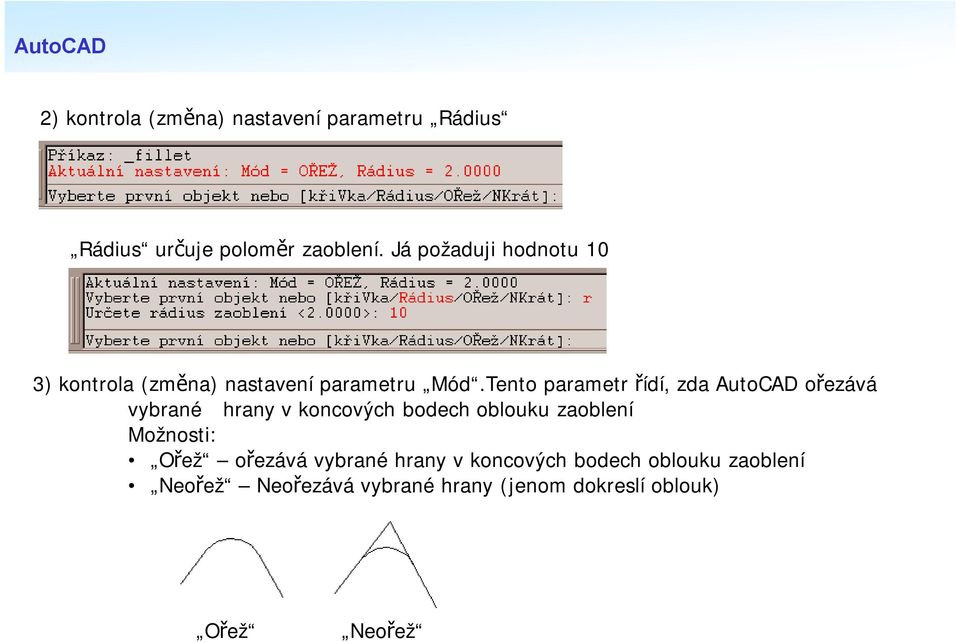 Tento parametr řídí, zda AutoCAD ořezává vybrané hrany v koncových bodech oblouku zaoblení