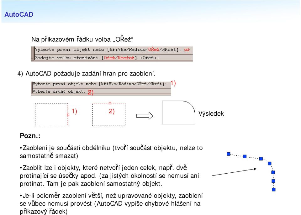 jeden celek, např. dvě protínající se úsečky apod. (za jistých okolností se nemusí ani protínat.