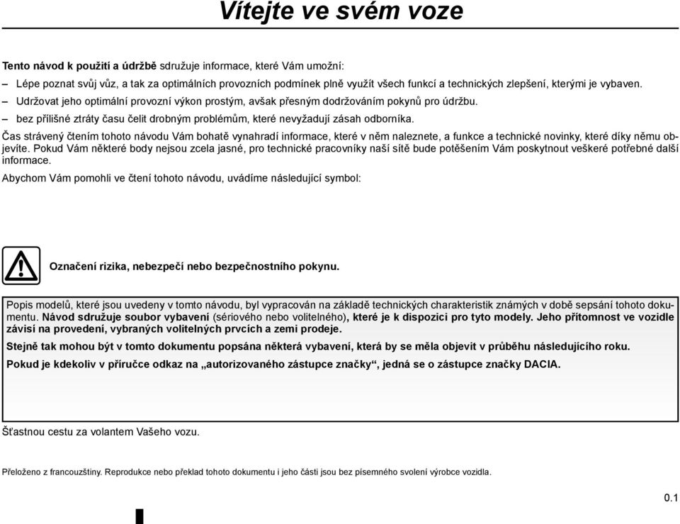 bez přílišné ztráty času čelit drobným problémům, které nevyžadují zásah odborníka.