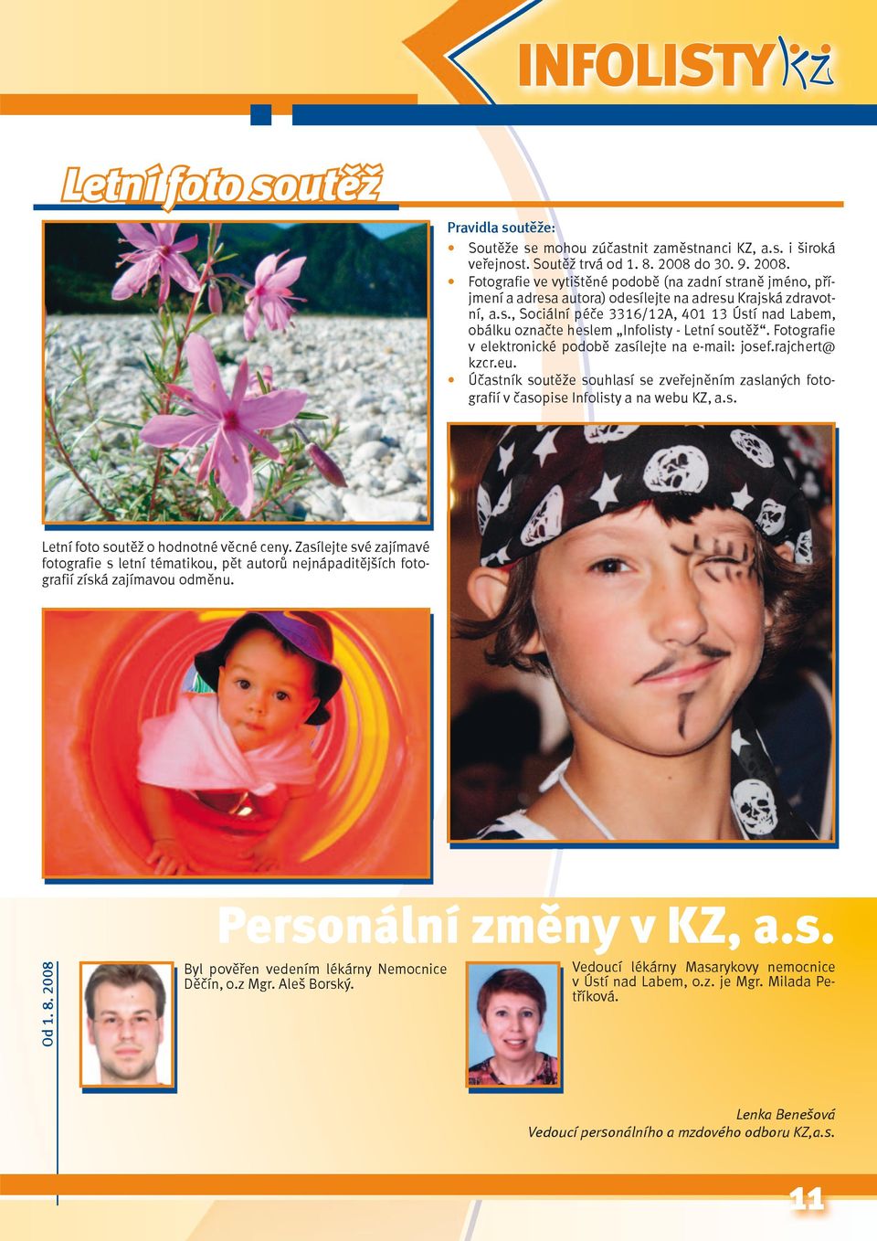Fotografie v elektronické podobě zasílejte na e-mail: josef.rajchert@ kzcr.eu. Účastník soutěže souhlasí se zveřejněním zaslaných fotografií v časopise Infolisty a na webu KZ, a.s. Letní foto soutěž o hodnotné věcné ceny.