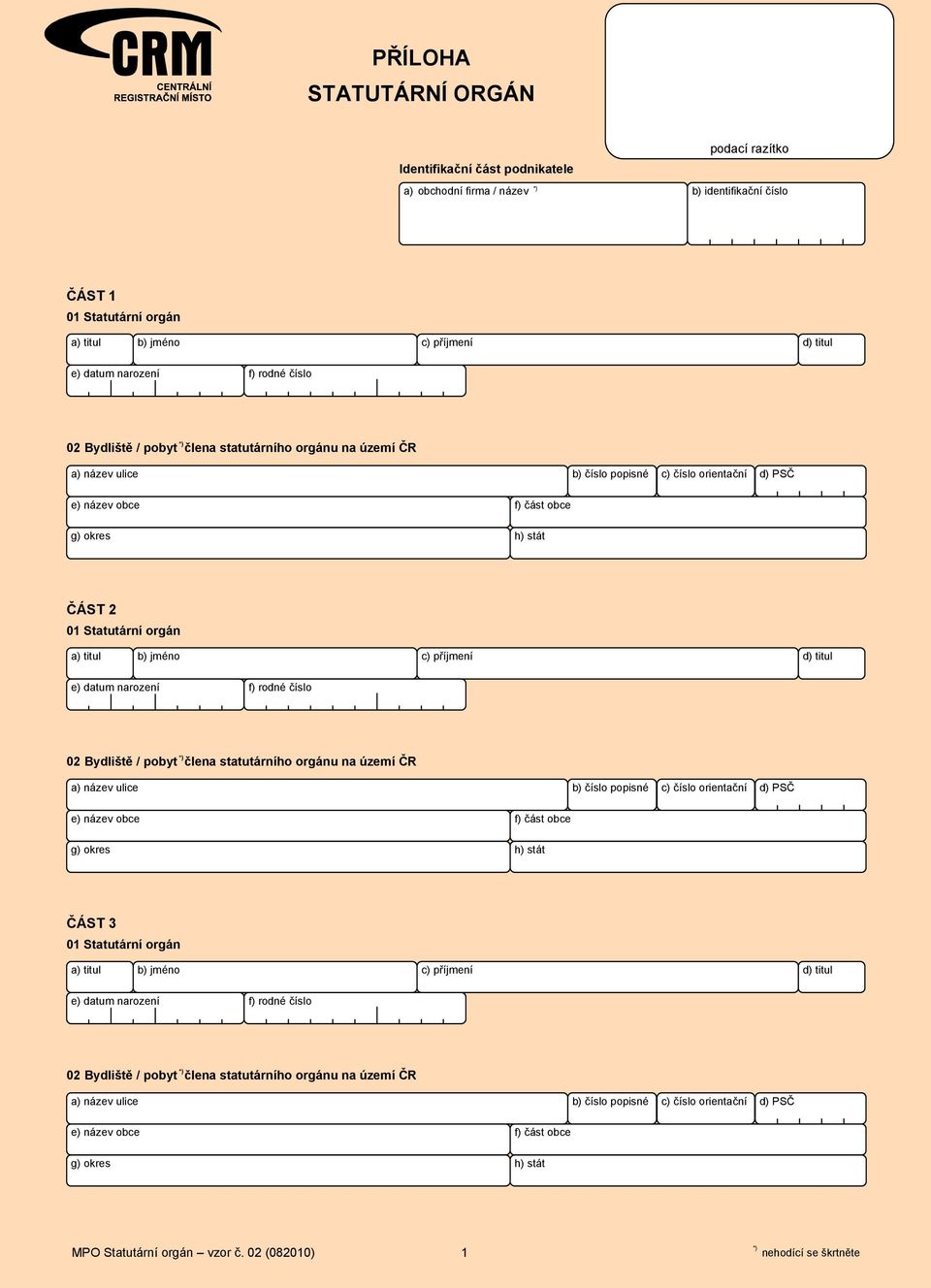 e) datum narození f) rodné číslo 02 Bydliště / pobyt člena statutárního orgánu na území ČR ČÁST 3 0 Statutární orgán e)