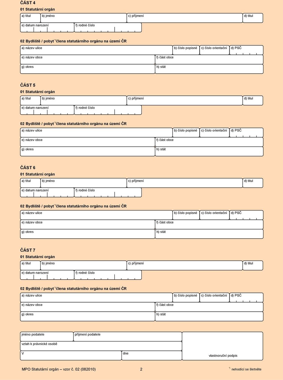 e) datum narození f) rodné číslo 02 Bydliště / pobyt člena statutárního orgánu na území ČR ČÁST 7 0 Statutární orgán e) datum