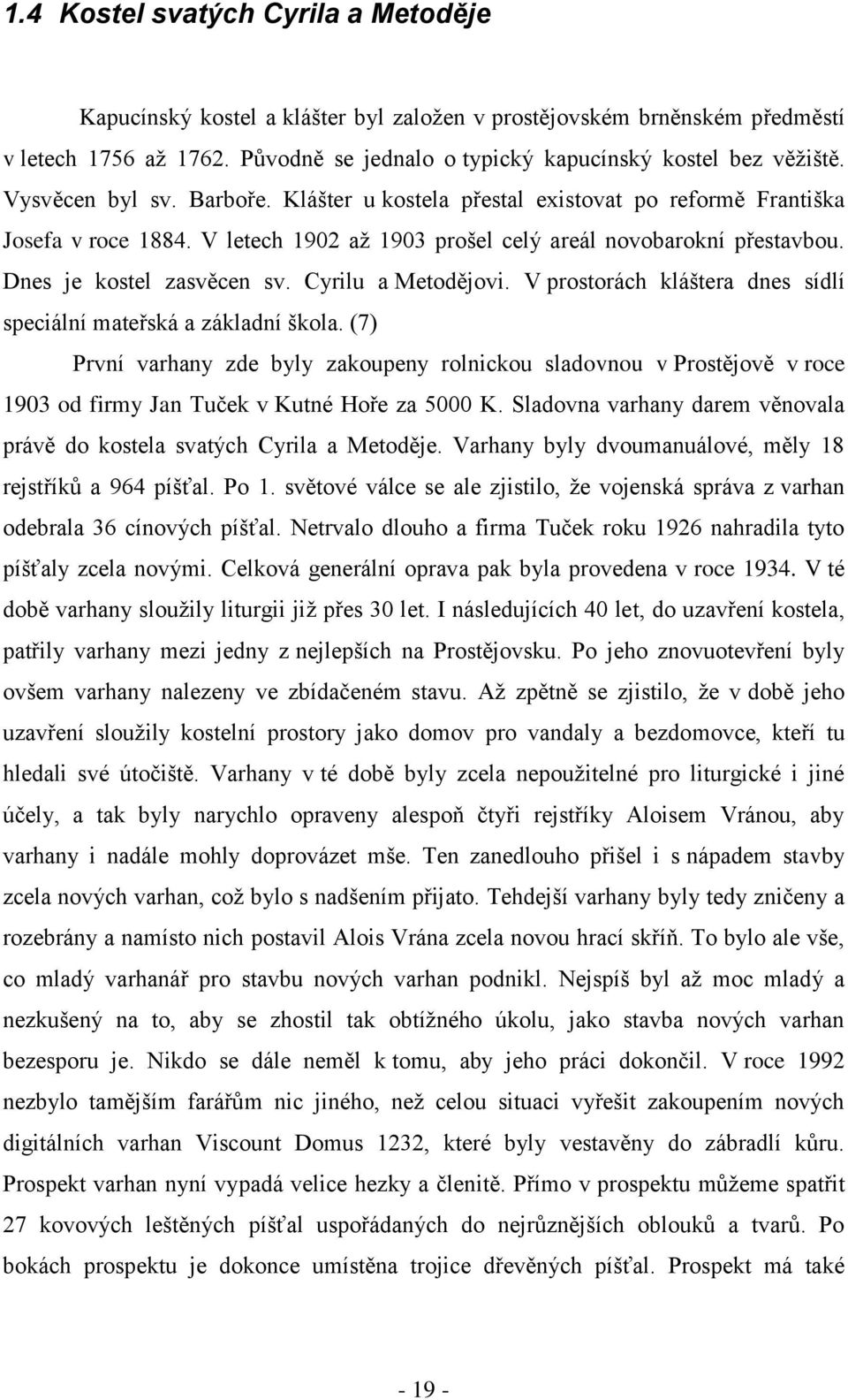 Cyrilu a Metodějovi. V prostorách kláštera dnes sídlí speciální mateřská a základní škola.