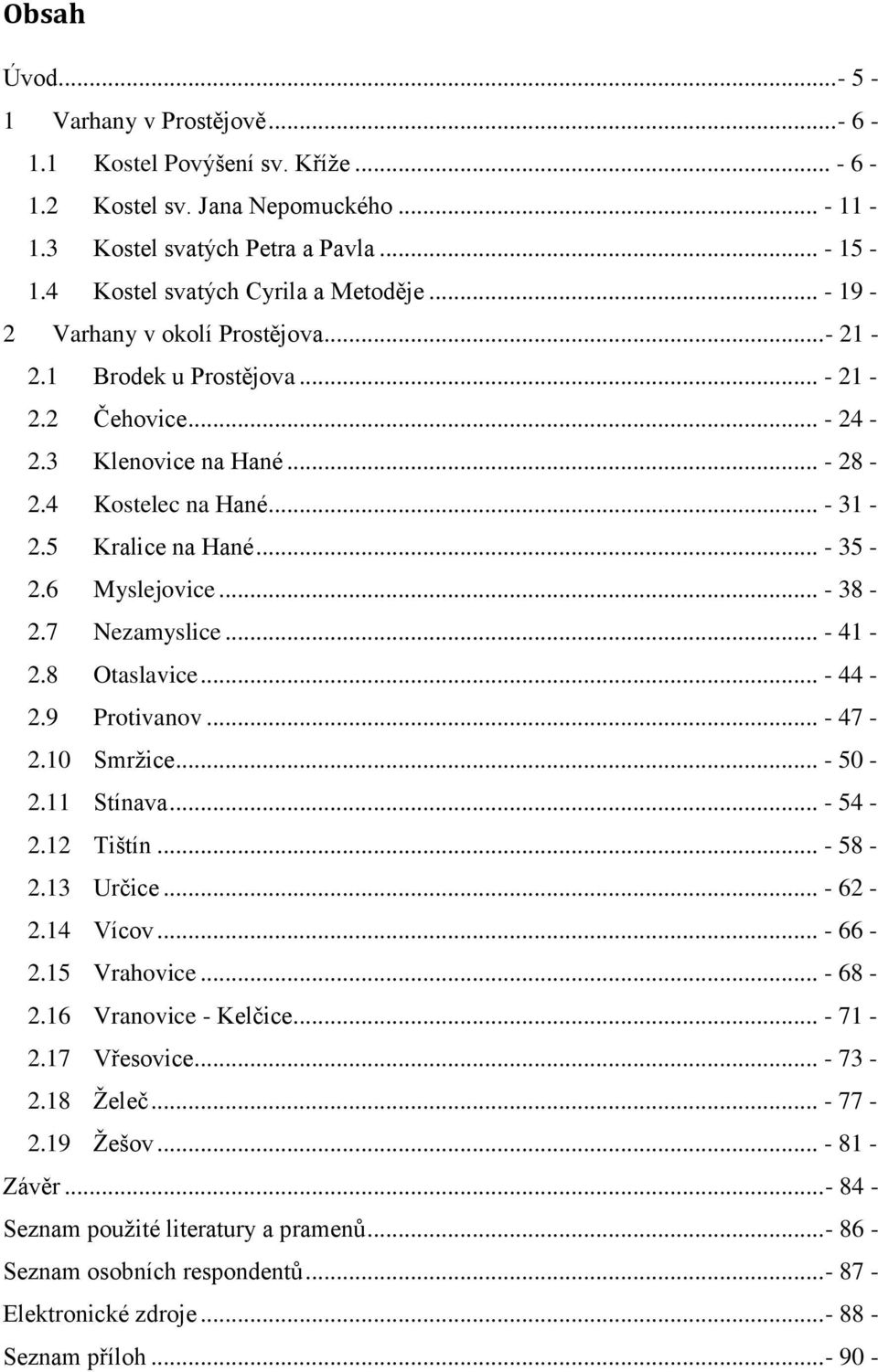 5 Kralice na Hané... - 35-2.6 Myslejovice... - 38-2.7 Nezamyslice... - 41-2.8 Otaslavice... - 44-2.9 Protivanov... - 47-2.10 Smrţice... - 50-2.11 Stínava... - 54-2.12 Tištín... - 58-2.13 Určice.