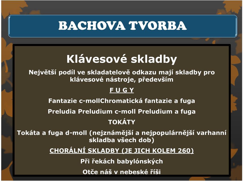 Preludium c-moll Preludium a fuga TOKÁTY Tokáta a fuga d-moll (nejznámější a nejpopulárnější