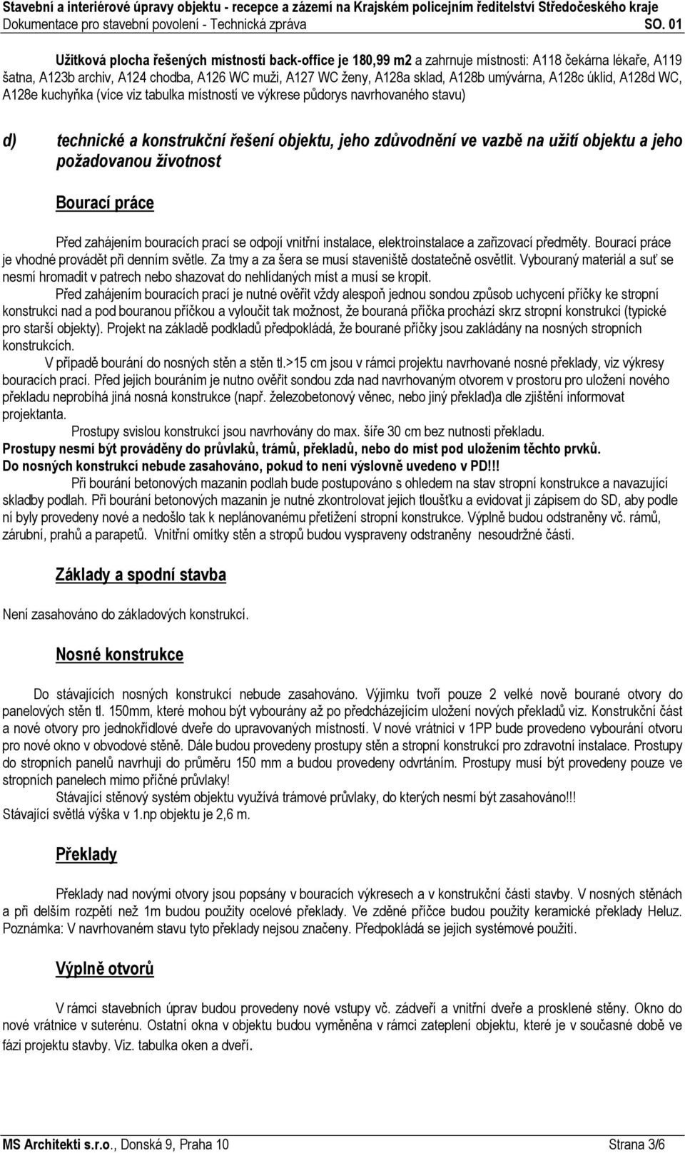 A128c úklid, A128d WC, A128e kuchyňka (více viz tabulka místnstí ve výkrese půdrys navrhvanéh stavu) d) technické a knstrukční řešení bjektu, jeh zdůvdnění ve vazbě na užití bjektu a jeh pžadvanu