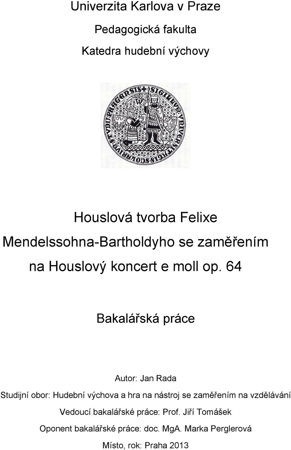 64 Bakalářská práce Autor: Jan Rada Studijní obor: Hudební výchova a hra na nástroj se zaměřením