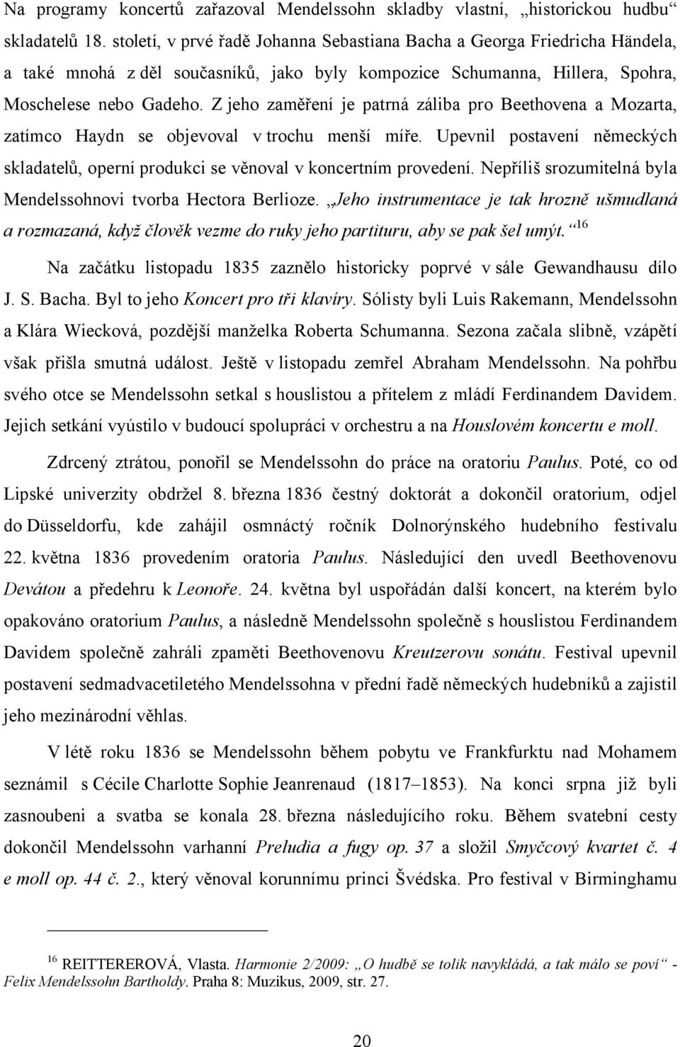 Z jeho zaměření je patrná záliba pro Beethovena a Mozarta, zatímco Haydn se objevoval v trochu menší míře. Upevnil postavení německých skladatelů, operní produkci se věnoval v koncertním provedení.