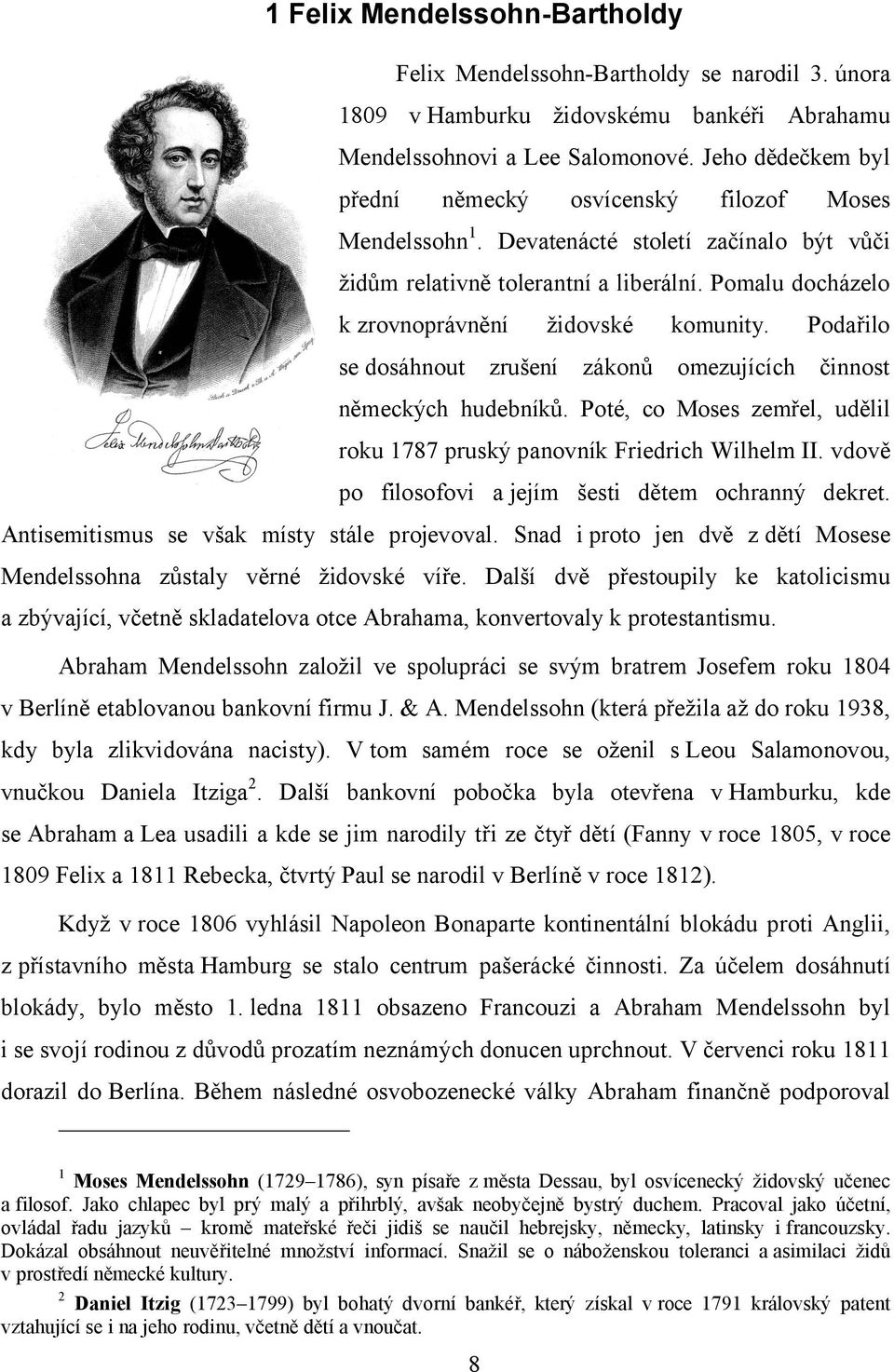 Pomalu docházelo k zrovnoprávnění židovské komunity. Podařilo se dosáhnout zrušení zákonů omezujících činnost německých hudebníků.