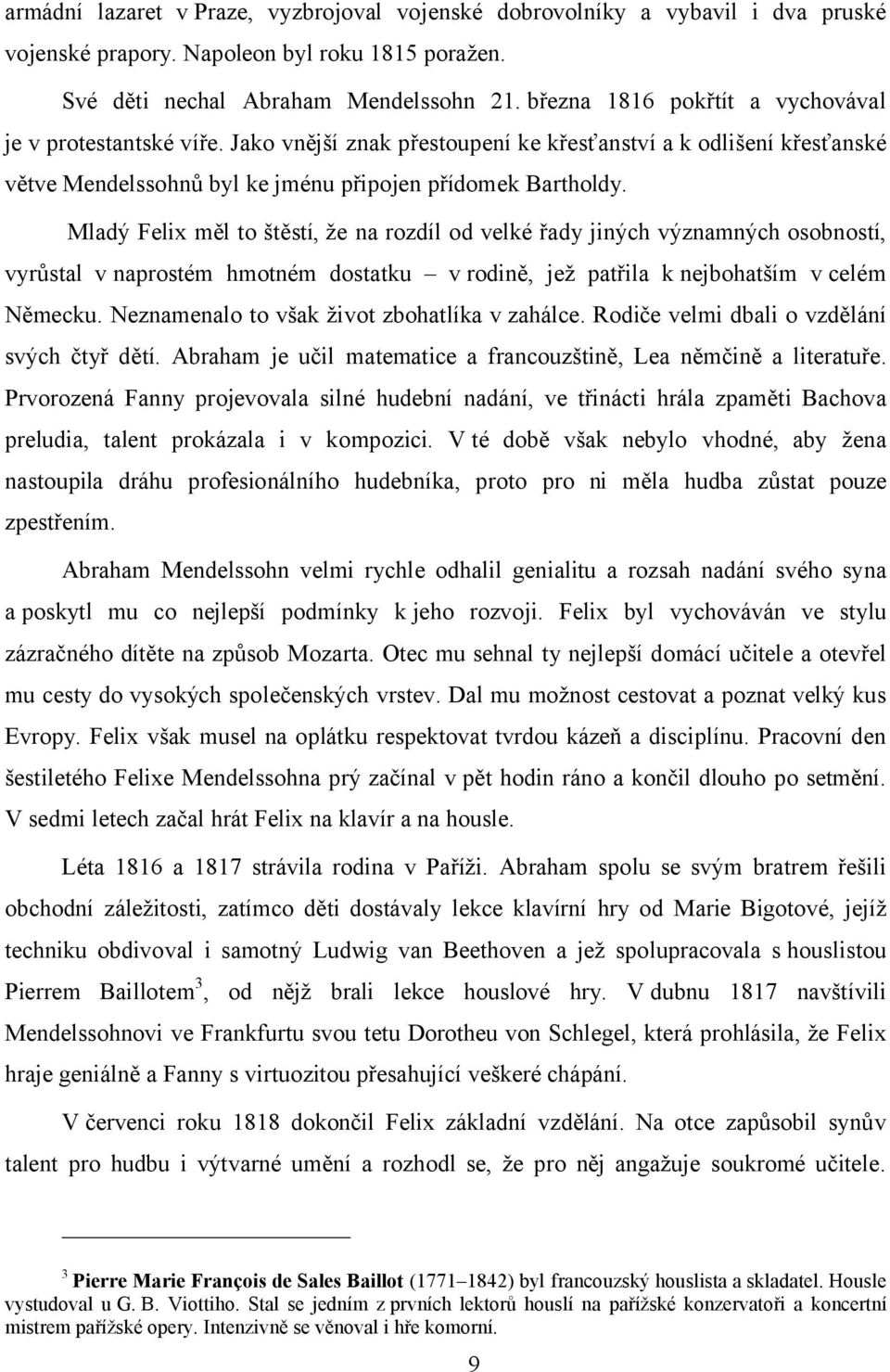 Mladý Felix měl to štěstí, že na rozdíl od velké řady jiných významných osobností, vyrůstal vnaprostém hmotném dostatku v rodině, jež patřila k nejbohatším v celém Německu.