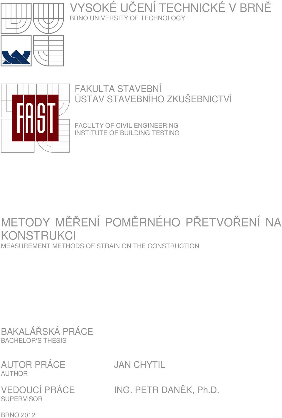 PŘETVOŘENÍ NA KONSTRUKCI MEASUREMENT METHODS OF STRAIN ON THE CONSTRUCTION BAKALÁŘSKÁ PRÁCE